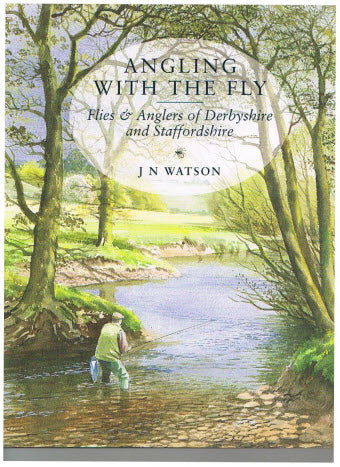 Angling With the Fly - Flies & Anglers of Derbyshire and Staffordshire