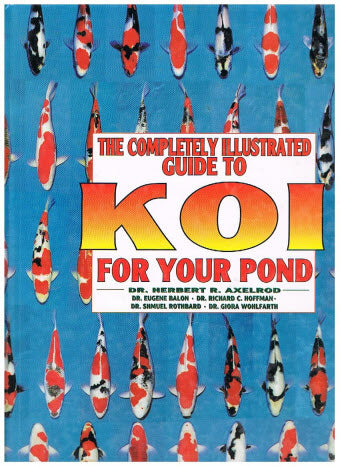 The Completely Illustrated Guide to Koi For Your Pond