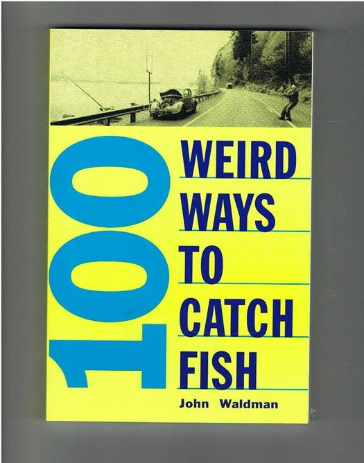 100 Weird Ways To Catch Fish