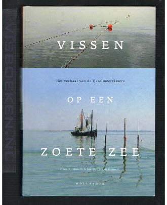 Vissen op een Zoete Zee - Het verhaal van de IJsselmeervissers