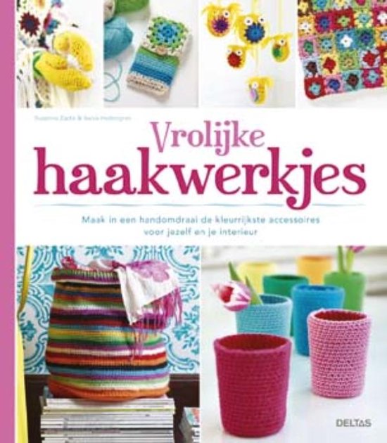 Vrolijke haakwerkjes -- maak in een handomdraai de kleurrijkste accessoires voor jezelf en je interieur voor jezelf en je interieur