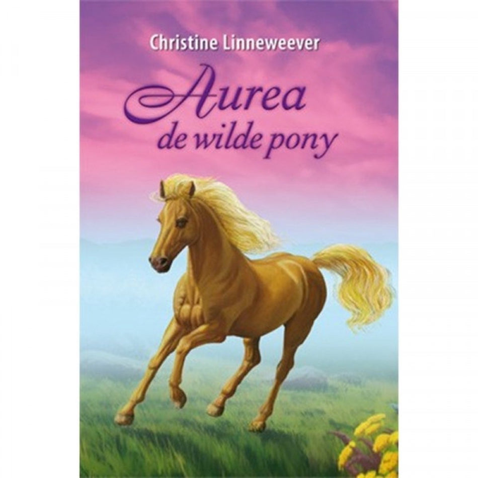 Aurea, de wilde pony ( Gouden paarden serie, Christine Linneweever )